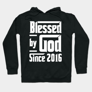 Blessed By God Since 2016 Hoodie